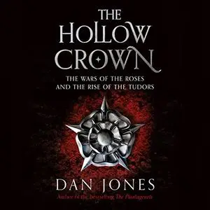 The Hollow Crown: The Wars of the Roses and the Rise of the Tudors [Audiobook]