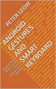 Android Gestures and Smart Keyboard: Implementing Gestures and Smart Keyboard on Android