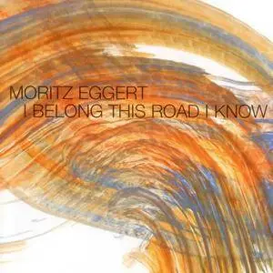 Moritz Eggert - I Belong This Road I Know (2004) (Repost)