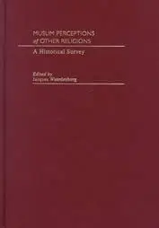 Muslim Perceptions of Other Religions: A Historical Survey (Repost)