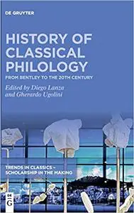 History of Classical Philology: From Bentley to the 20th century