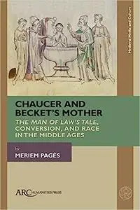 Chaucer and Becket’s Mother: "The Man of Law’s Tale," Conversion, and Race in the Middle Ages