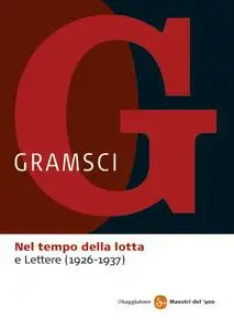 Antonio Gramsci - Nel tempo della lotta