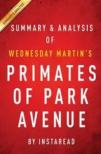 «Primates of Park Avenue by Wednesday Martin | Summary & Analysis» by Instaread