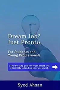 Dream Job? Just Pronto.: Step-by-step guide to work smart and efficiently in landing your dream job