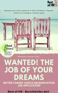 «Wanted! The Job of Your Dreams – Better Career Choice Reorientation Job Application» by Simone Janson