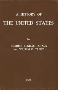 «A History of the United States» by Charles Kendall Adams