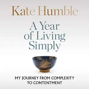 A Year of Living Simply: The Joys of a Life Less Complicated [Audiobook]