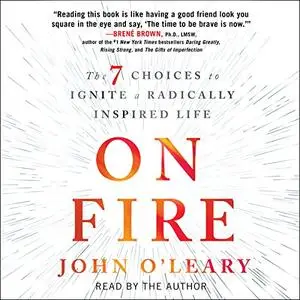 On Fire: The 7 Choices to Ignite a Radically Inspired Life [Audiobook]