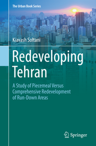 Redeveloping Tehran : A Study of Piecemeal Versus Comprehensive Redevelopment of Run-Down Areas