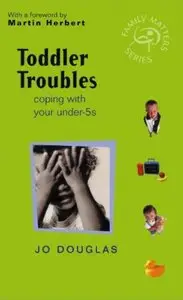 Toddler Troubles: Coping with Your Under-5s