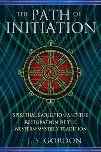 The path of initiation : spiritual evolution and the restoration of the western mystery tradition