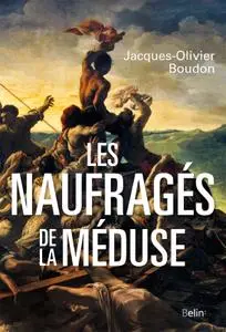 Jacques-Olivier Boudon, "Les naufragés de la Méduse"