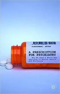 A Prescription for Psychiatry: Why We Need a Whole New Approach to Mental Health and Wellbeing (Repost)