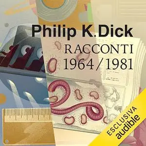«Tutti i racconti 1964-81? Tutti i racconti 1947 - 1981» by Philip K. Dick