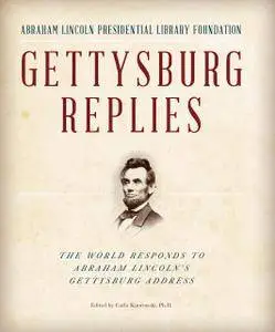Gettysburg Replies: The World Responds to Abraham Lincoln's Gettysburg Address