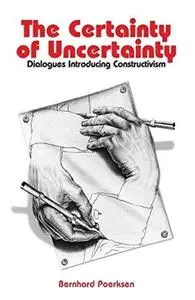 Certainty of Uncertainty: Dialogues Introducing Constructivism
