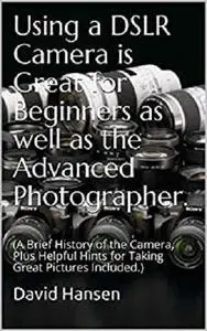 Using a DSLR Camera is Great for Beginners as well as the Advanced Photographer