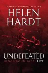 «Undefeated: Blood Bond: Parts 13, 14 & 15 (Volume 5)» by Helen Hardt