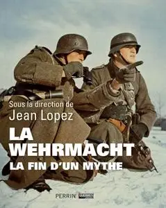 Jean Lopez, "La Wehrmacht : La fin d’un mythe"