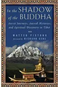 In the Shadow of the Buddha: Secret Journeys, Sacred Histories, and Spiritual Discovery in Tibet [Repost]