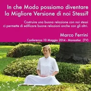 «In che modo possiamo diventare la migliore versione di noi stessi?» by Marco Ferrini