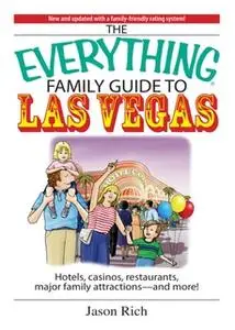 «The Everything Family Travel Guide To Las Vegas» by Jason Rich