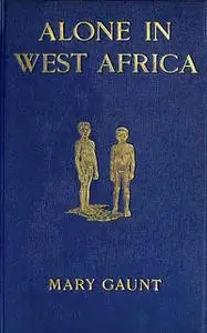 «Alone in West Africa» by Mary Gaunt