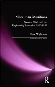 More than Munitions: Women, Work and the Engineering Industries, 1900-1950