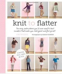 Knit to Flatter: The Only Instructions You'll Ever Need to Knit Sweaters that make You Look Good and Feel Great!