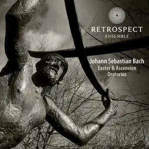 Matthew Halls, Retrospect Ensemble - Johann Sebastian Bach: Easter & Ascension Oratorios (2011)