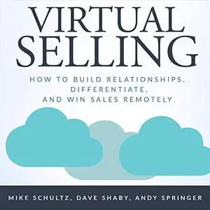 Virtual Selling: How to Build Relationships, Differentiate, and Win Sales Remotely [Audiobook]