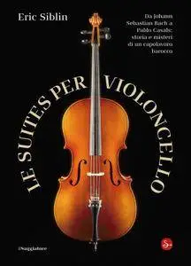 Eric Siblin - Le suites per violoncello (Repost)