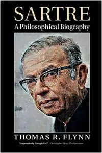Sartre: A Philosophical Biography