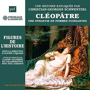 Christian-Georges Schwentzel, "Cléopâtre : "Une dynastie de femmes puissantes, une biographie expliquée"