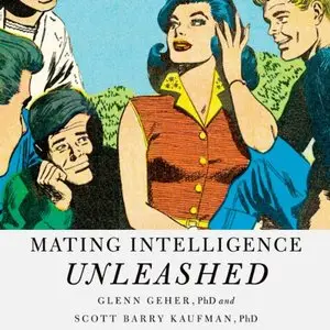 Mating Intelligence Unleashed: The Role of the Mind in Sex, Dating, and Love (Audiobook)