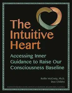 The Intuitive Heart: Accessing Inner Guidance To Raise Our Consciousness Baseline