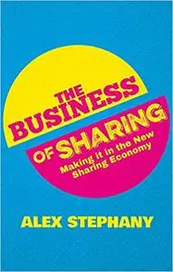 The Business of Sharing: Making it in the New Sharing Economy (Repost)