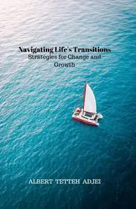 Navigating Life's Transitions: Strategies for Change and Growth