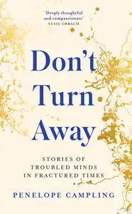 Don't Turn Away: Stories of Troubled Minds in Fractured Times