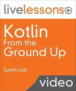 LiveLessons - Kotlin From the Ground Up