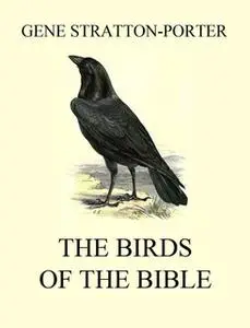 «The Birds of the Bible» by Gene Stratton-Porter