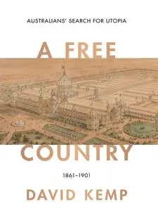A Free Country: Australians' Search for Utopia 1861–1901