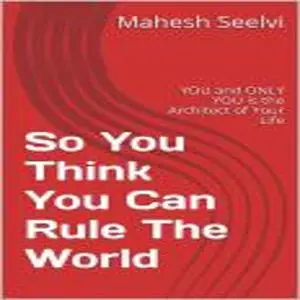 «So You Think You Can Rule The World» by Mahesh Seelvi