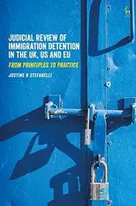 Judicial Review of Immigration Detention in the UK, US and EU: From Principles to Practice