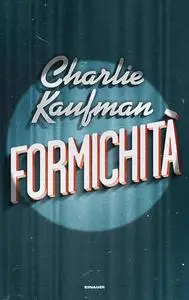 Charlie Kaufman - Formichità