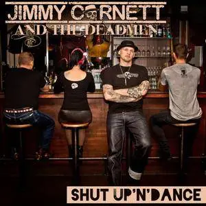 Jimmy Cornett And The Deadmen - Shut Up'N'Dance (2017)