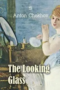 «The Looking Glass» by Anton Chekhov