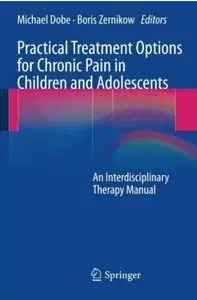 Practical Treatment Options for Chronic Pain in Children and Adolescents: An Interdisciplinary Therapy Manual [Repost]