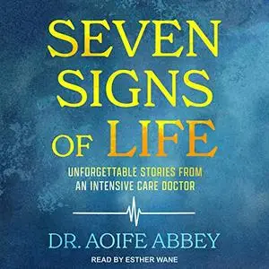 Seven Signs of Life: Unforgettable Stories from an Intensive Care Doctor [Audiobook]